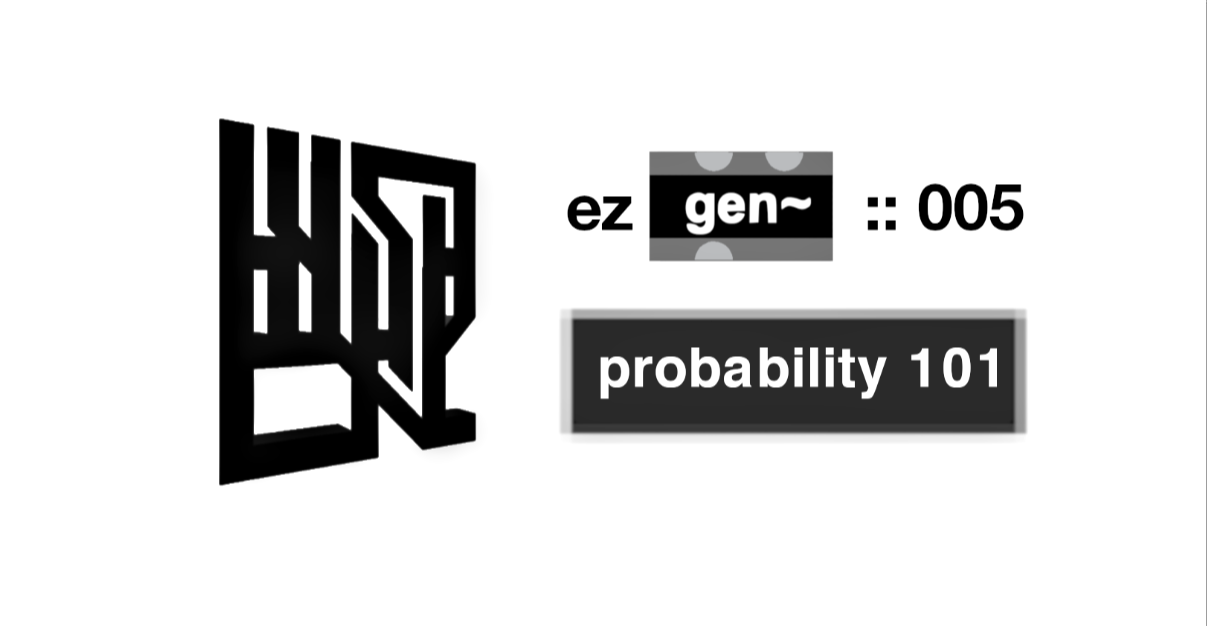 EZ Gen~ Tute 005 :: Probability 101